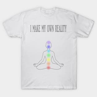 I MAKE MY OWN REALITY T-Shirt